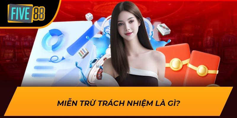 Miễn Trừ Trách Nhiệm FIVE88 – Điều Cần Biết Khi Cá Cược 1 Miễn trừ trách nhiệm là gì?